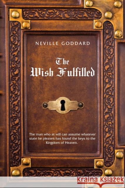 Neville Goddard The Wish Fulfilled: Imagination, Not Facts, Create Your Reality Goddard, Neville 9780999543597 Shanon Allen