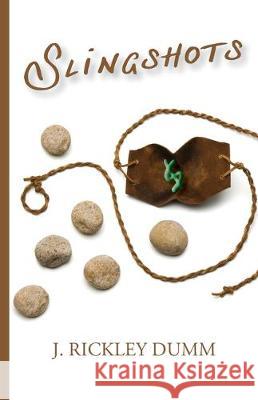 Slingshots J. Rickley Dumm 9780999544082 John Rickley Dumm