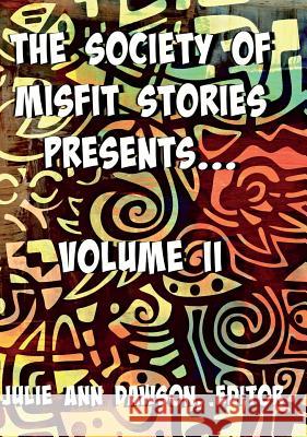 The Society of Misfit Stories Presents: Volume Two Dawson Juli 9780999544297 Bards and Sages Publishing
