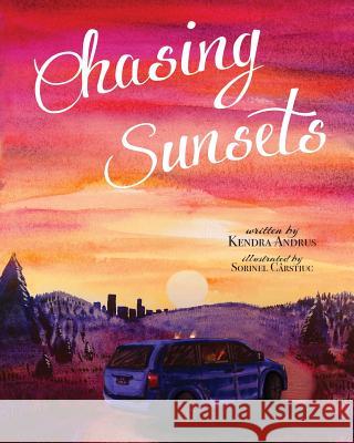 Chasing Sunsets Kendra Andrus Sorinel Carstiuc 9780999544402 Wild Willow Press