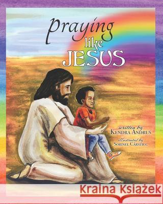 Praying like Jesus: A Paraphrase of The Lord's Prayer Carstiuc, Sorinel 9780999544433 Wild Willow Press