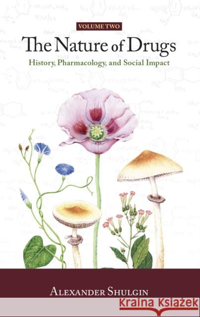 The Nature of Drugs Vol. 2: History, Pharmacology, and Social Impact Shulgin, Alexander 9780999547250 Transform Press