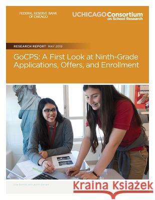 GoCPS: A First Look at Ninth-Grade Applications, Offers, and Enrollment Lauren Sartain Lisa Barrow 9780999550953