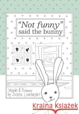 Not funny, said the bunny Lightheart, Judith 9780999552629 Park Ave Press