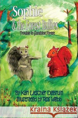 Sophie & The Forest Bullies: Trouble in Sunshine Forest Litscher, Kari 9780999554418 Mabela Press