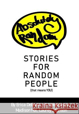 Absolutely Random Stories for Random People: That Means You! Hoksbergen Debruin Johnson Hol Kari Litsche 9780999554425 Mabela Press