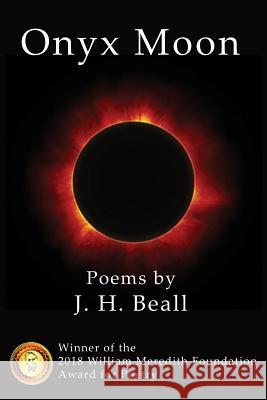 Onyx Moon: Poems J H Beall 9780999557228 New Academia Publishing/Scarith Books
