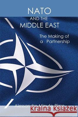 NATO and the Middle East: The Making of a Partnership Alessandro Minuto-Rizzo 9780999557235 New Academia Publishing/Vellum