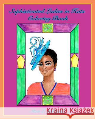 Sophisticated Ladies in Hats Coloring Book Alicia L. McDaniel Alicia L. McDaniel 9780999557303 Alicia McDaniel Fine Art