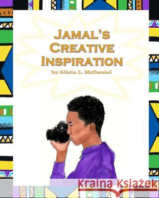 Jamal's Creative Inspiration Alicia L. McDaniel 9780999557310 Alicia McDaniel Fine Art