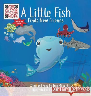 A Little Fish Finds New Friends Mihalek Troy Nauta Lindsey 9780999558706 Troy Mihalek