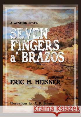 Seven Fingers 'a Brazos: a Western novel Heisner, Eric H. 9780999560228 Lean Dog Productions