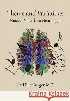 Theme and Variations: Musical Notes by a Neurologist Carl Ellenberger 9780999561249 Marjorie Charlier