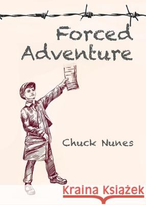 Forced Adventure Chuck Nunes 9780999561263 Valdesol Press