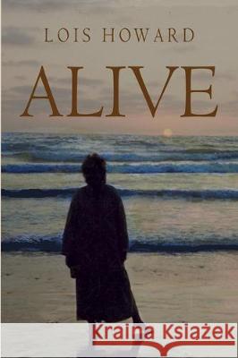 Alive Lois Howard 9780999561287 Sunacumen Press