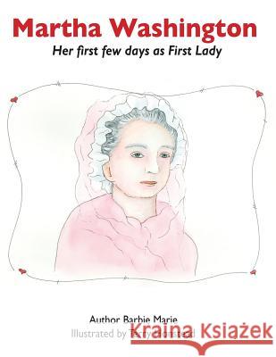 Martha Washington: Her first few days as First Lady Schlichting, Barbara M. 9780999563069