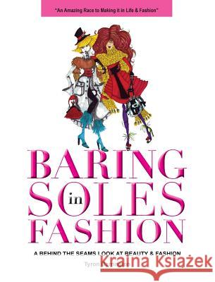 Baring Soles in Fashion: A Behind the Seams Look at Beauty & Fashion Tyron Barrington 9780999565001 Barrington Management Artist Group