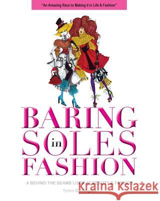 Baring Soles in Fashion: A Behind the Seams Look at Beauty & Fashion Tyron Barrington 9780999565018 Barrington Management Artist Group