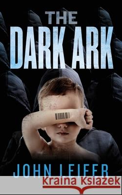 The Dark Ark John Leifer 9780999565568 Leifer Group