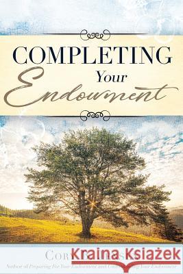 Completing Your Endowment Cory B Jensen, Kinsey Beckett (Church of Jesus Christ of Latter-Day Saints) 9780999567005