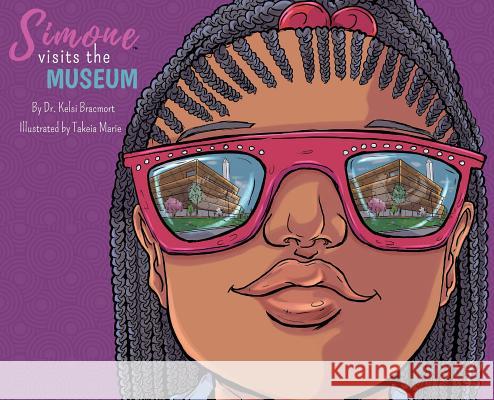 Simone Visits the Museum Dr Kelsi Bracmort Takeia Marie 9780999568507