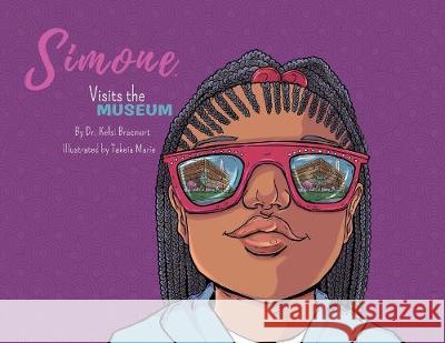 Simone Visits the Museum Kelsi Bracmort Takeia Marie 9780999568545