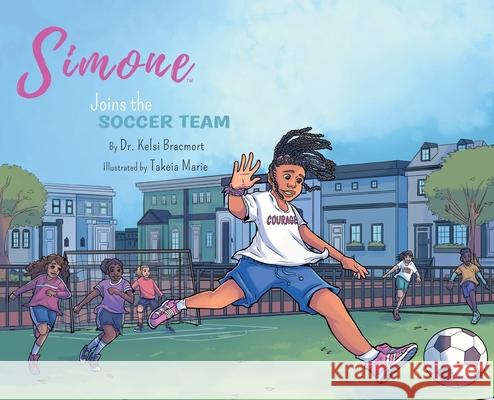 Simone Joins the Soccer Team Kelsi Bracmort, Takeia Marie 9780999568569