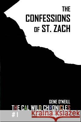 The Confessions of St. Zach: The Cal Wild Chronicles #1 Orion Zangara, John R Little, Michael Bailey 9780999575437 Written Backwards
