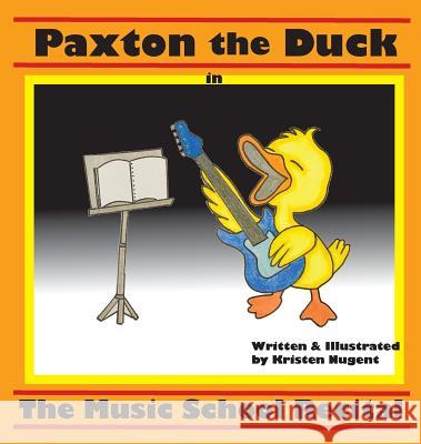 Paxton the Duck - The Music School Recital Kristen Nugent, Kristen Nugent 9780999576816 Kristen Nugent