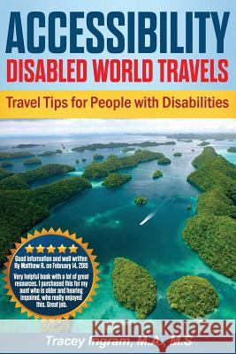 Accessibility Disabled World Travels - Tips for Travelers with Disabilities: Handicapped, Special Needs, Seniors, & Baby Boomers - How to Travel Barri Tracey Ingram 9780999577547 Not Avail