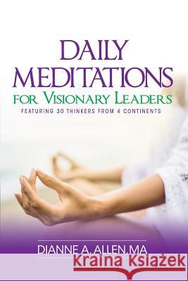 Daily Meditations for Visionary Leaders: Featuring 30 Thinkers from 4 Continents Dianne a. Allen Gabriel Aluisy Richard Jibaja 9780999577813 Visions Applied