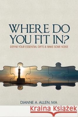 Where Do You Fit In?: Define Your Essential Gifts and Make Some Noise Ma Dianne a. Allen 9780999577844 Visions Applied