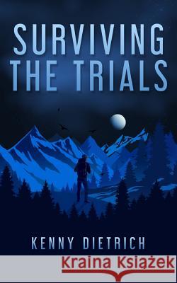 Surviving the Trials Kenneth W. Dietrich 9780999579206 Uglytent, LLC
