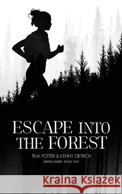 Escape Into The Forest Tina Potter Kenny Dietrich Sydney Shoemaker 9780999579275