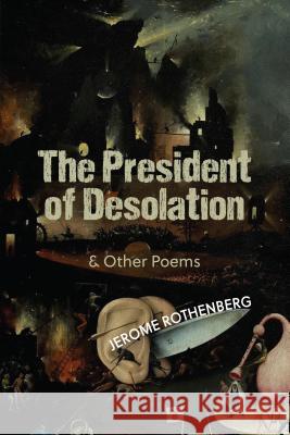 The President of Desolation & Other Poems Rothenberg, Jerome 9780999580387 Black Widow Press