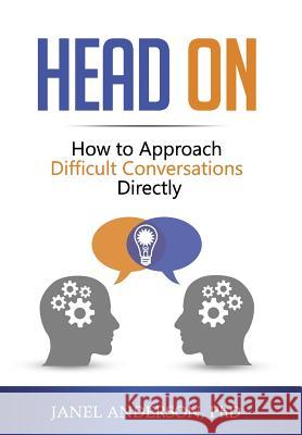 Head on: How to Approach Difficult Conversations Directly Janel Anderson 9780999580912 Gale House