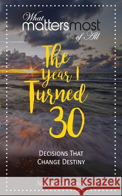 The Year I Turned Thirty: What Matters Most of All Stephanie Costolo 9780999584552 Now SC Press