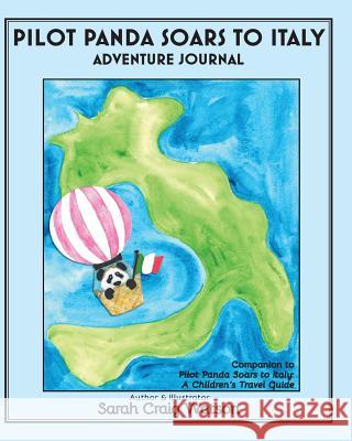 Pilot Panda Soars to Italy Adventure Journal: Companion Guide for Pilot Panda Sarah Watson 9780999584576 Now SC Press