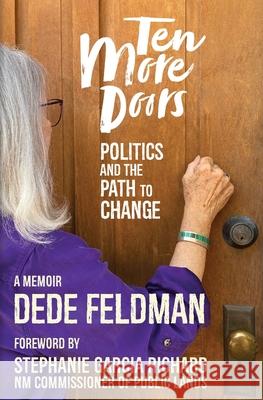 Ten More Doors: Politics and the Path to Change Dede Feldman Stephanie Garci Charlie Kenesson 9780999586426 Latilla Publishing