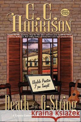 Death by G-String: A Coyote Canyon Ladies Ukulele Club Mystery C. C. Harrison 9780999587249 Written Dreams Publishing