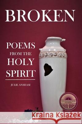 Broken: Poems from the Holy Spirit Julie Anshasi 9780999587300 Giant Publishing Company