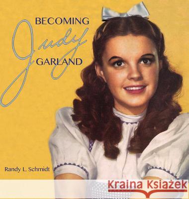 Becoming Judy Garland Randy L Schmidt 9780999588802 Tribal Clef Books