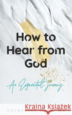 How to Hear from God Catherine Toon 9780999591086 Imprint, LLC