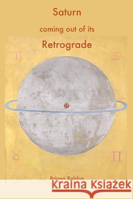 Saturn coming out of its Retrograde Briana Roldan 9780999593080