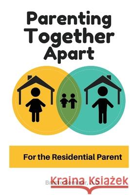 Parenting Together Apart: For the Residential Parent Jd Brette Sember 9780999594247