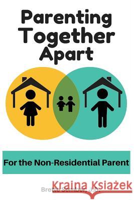 Parenting Together Apart: For the Nonresidential Parent Jd Brette Sember 9780999594254