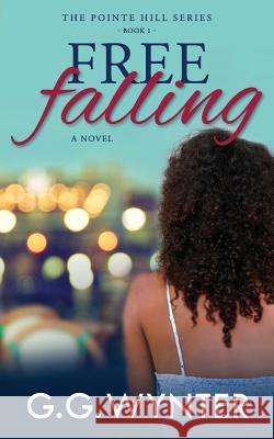 Free Falling: The Pointe Hill Series: Book One G G Wynter 9780999596104 Kingston10 Media