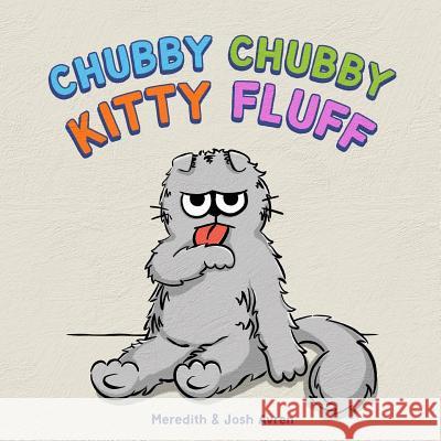 Chubby Chubby Kitty Fluff Meredith Avren Josh Avren Josh Avren 9780999596401 Avren Books