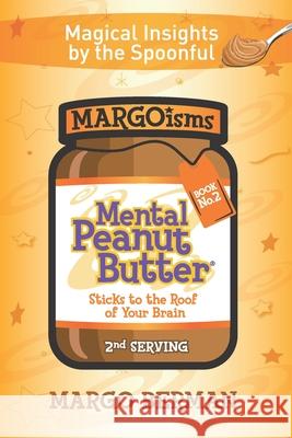 Mental Peanut Butter - Book 2: Sticks to the Roof of Your Brain Margo Berman 9780999600573