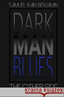 Dark Man Blues: The Other Side Eric Devaughnn Samuel Rain Benjamin 9780999601808